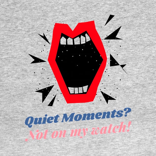 Extrovert: Quiet moments? Not on my watch! by Hermit-Appeal